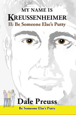 MY NAME IS KREUSSENHEIMER II Be Someone Else’s Putty