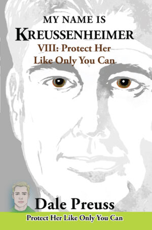 MY NAME IS KREUSSENHEIMER  VIII Protect Her Like Only You Can