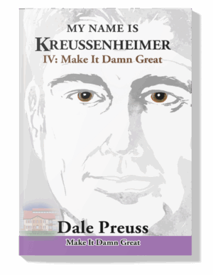 MY NAME IS KREUSSENHEIMER  IV Make It Damn Great