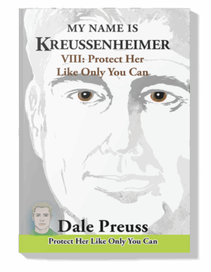 MY NAME IS KREUSSENHEIMER  VIII Protect Her Like Only You Can